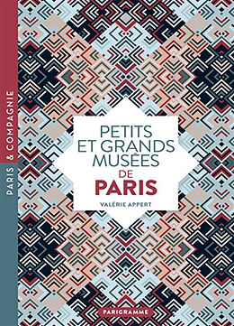 Broché Petits et grands musées de Paris : art, histoire, sciences, curiosités d'ici et d'ailleurs : ouvrez les yeux sur tout... de Valérie Appert