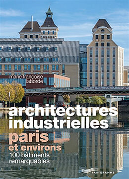 Broché Architectures industrielles, Paris et environs : 100 bâtiments remarquables de Marie-Françoise Laborde