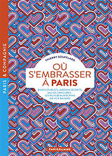 Broché Où s'embrasser à Paris : bancs publics, jardins secrets, salles obscures... les plus beaux écrins de vos baisers de Thierry Soufflard