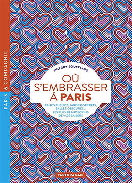 Broché Où s'embrasser à Paris : bancs publics, jardins secrets, salles obscures... les plus beaux écrins de vos baisers de Thierry Soufflard