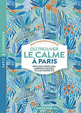 Broché Où trouver le calme à Paris : refuges insolites, jardins cachés, villas secrètes de Jean-Christophe Napias