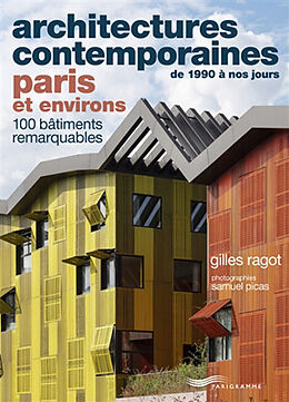 Broché Architectures contemporaines de 1990 à nos jours, Paris et environs : 100 bâtiments remarquables de Gilles Ragot