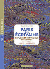 Broché Paris des écrivains, refuges et haut lieux littéraires : 100 adresses habitées par les mots de Gilles Schlesser