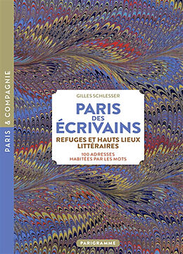 Broché Paris des écrivains, refuges et haut lieux littéraires : 100 adresses habitées par les mots de Gilles Schlesser