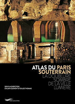 Broché Atlas du Paris souterrain : la doublure sombre de la Ville lumière de Alain; Thomas, Gilles Clément