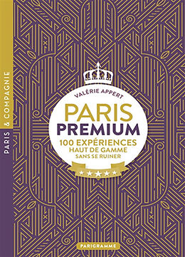 Broché Paris premium : 100 expériences haut de gamme sans se ruiner de Valérie Appert