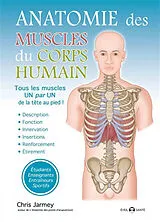 Broschiert Anatomie des muscles du corps humain : tous les muscles un par un de la tête au pied ! von Chris Jarmey
