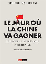 Broché Le jour où la Chine va gagner : la fin de la suprématie américaine de Kishore Mahbubani