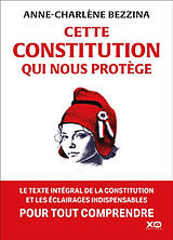 Broché Cette Constitution qui nous protège : le texte intégal de la Constitution et les éclairages indispensables pour tout ... de Anne-Charlène Bezzina