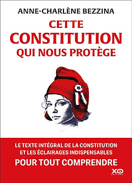 Broché Cette Constitution qui nous protège : le texte intégal de la Constitution et les éclairages indispensables pour tout ... de Anne-Charlène Bezzina