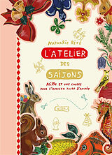 Broché L'atelier des saisons : mille et une choses pour s'amuser toute l'année de Nathalie Lété