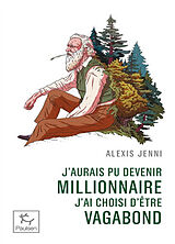Broché J'aurais pu devenir millionnaire, j'ai choisi d'être vagabond : une vie de John Muir de Alexis Jenni