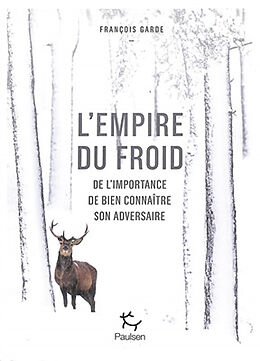 Broché L'empire du froid : de l'importance de bien connaître son adversaire de François Garde