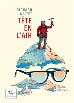 Broché Tête en l'air : récit authentique et déséquilibré d'une ascension du Mont Blanc par un blanc-bec à lunettes inexpérim... de Richard Gaitet