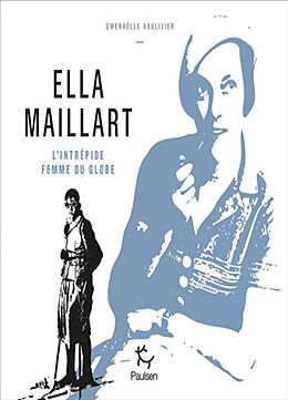 Broché Ella Maillart : l'intrépide femme du globe de Gwenaëlle Abolivier