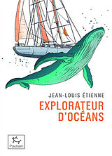 Broché Explorateur d'océans : la vie, un vaste territoire d'incertitudes et autant de promesses à explorer de Jean-Louis Etienne