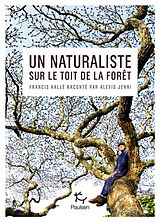 Broché Un naturaliste sur le toit de la forêt : Francis Hallé raconté par Alexis Jenni de Alexis Jenni