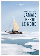 Broschiert Le marin qui n'avait jamais perdu le nord von Zoé Lamazou