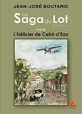Broschiert La saga du Lot. Vol. 3. L'hélicier de Ceint-d'Eau von Jean-Jose Boutaric