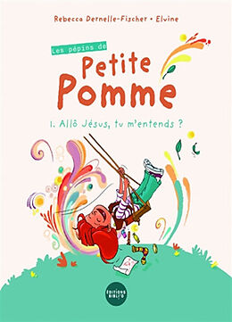 Broché Les pépins de Petite Pomme. Vol. 1. Allô Jésus, tu m'entends ? de Rebecca; Elvine Dernelle-Fischer