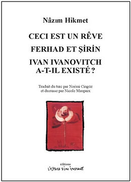 Broché Ceci est un rêve : opérette en trois actes et six tableaux. Ferhad et Sirin : Ferhad, Sirin, Mehmene Banu et l'eau de... de Nâzim Hikmet