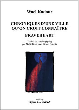 Broché Chroniques d'une ville qu'on croit connaître. Braveheart de Kadour Wael