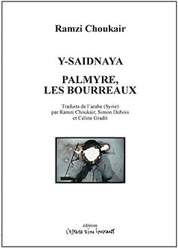 Broché Y-Saidnaya. Palmyre, les bourreaux de Ramzi Choukair