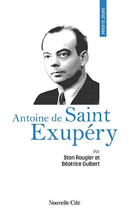 eBook (epub) Prier 15 jours avec Antoine de Saint Exupéry de Béatrice Guibert, Stan Rougier