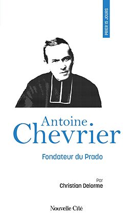 eBook (epub) Prier 15 jours avec Antoine Chevrier de Christian Delorme