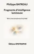 Kartonierter Einband (Kt) Fragments d'intelligence lumineuse von Philippe Batreau