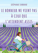 Broschiert Le bonheur ne vient pas à ceux qui l'attendent assis von Stéphanie Exbrayat