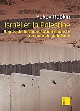 Broché Israël et la Palestine : rejets de la colonisation sioniste au nom du judaïsme de Yakov M. Rabkin