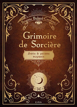 Broché Grimoire de sorcière : sorts & potions magiques de Brigitte Bulard-Cordeau