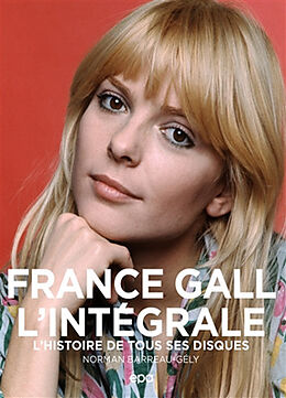 Broché France Gall : l'intégrale : l'histoire de tous ses disques de Norman Barreau-Gély