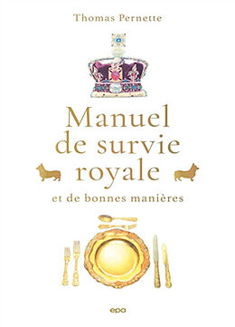 Broché Manuel de survie royale : et de bonnes manières de Thomas Pernette