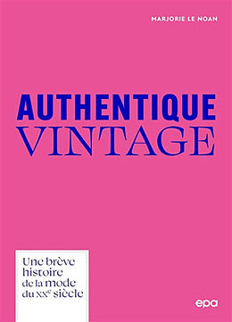 Broché Authentique vintage : une brève histoire de la mode du XXe siècle de Marjorie Le Noan