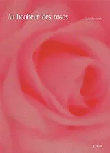 Broschiert Au bonheur des roses von Julie Lasterade