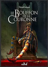 Broschiert Le bouffon de la couronne. Vol. 1 von Lafargue Thibault