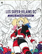 Broché Les super-vilains DC : le livre de coloriage officiel de 