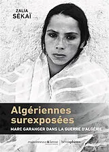 Broschiert Algériennes surexposées : Marc Garanger dans la guerre d'Algérie von Zalia Sékaï