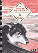 Broschiert Le dernier roi des loups : l'histoire vraie de Lobo le loup et d'Ernest Seton le chasseur von William Grill