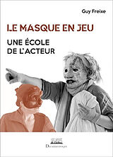 Broché Le masque en jeu : une école de l'acteur de Guy Freixe