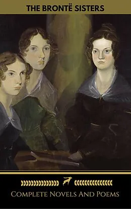 E-Book (epub) Bronte Sisters (Emily, Anne, Charlotte): Novels And Poems (Golden Deer Classics) von Emily Bronte, Charlotte Bronte, Anne Bronte