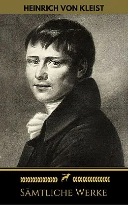 E-Book (epub) Heinrich von Kleist: Sämtliche Werke (Golden Deer Classics) von Heinrich von Kleist, Golden Deer Classics