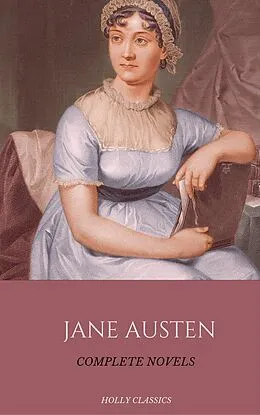E-Book (epub) Jane Austen: The Complete Novels (Holly Classics) von Jane Austen, House of Classics