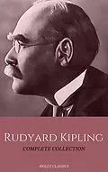 E-Book (epub) Rudyard Kipling: The Complete Collection (Holly Classics) von Rudyard Kipling, House of Classics