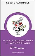 E-Book (epub) Alice's Adventures in Wonderland (ArcadianPress Edition) von Lewis Carroll, Arcadian Press