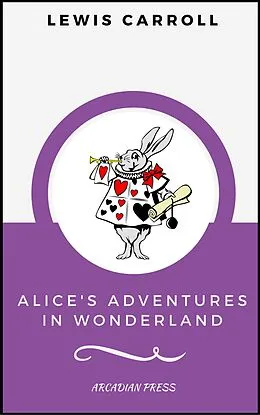 E-Book (epub) Alice's Adventures in Wonderland (ArcadianPress Edition) von Lewis Carroll, Arcadian Press