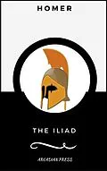 E-Book (epub) The Iliad (ArcadianPress Edition) von Homer, Arcadian Press