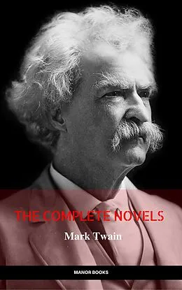 E-Book (epub) Mark Twain: The Complete Novels (The Greatest Writers of All Time) von Mark Twain, Manor Books